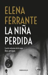 Dos Amigas IV. La Niña Perdida - Ferrante Elena