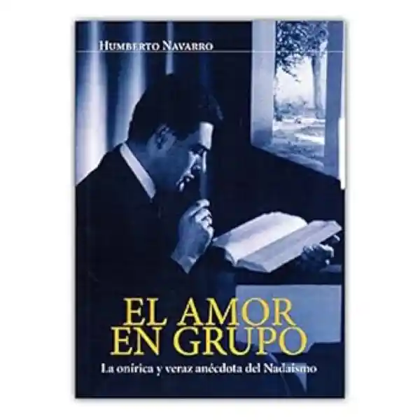 El Amor en Grupo la Onírica y Veraz Anécdota Del Nadaísmo