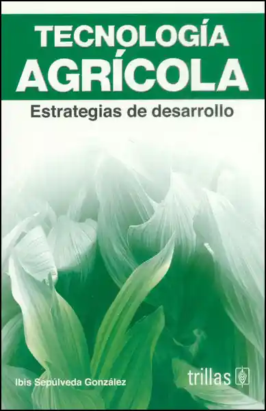 Tecnología Agrícola. Estrategias de Desarrollo (Segunda Edición)