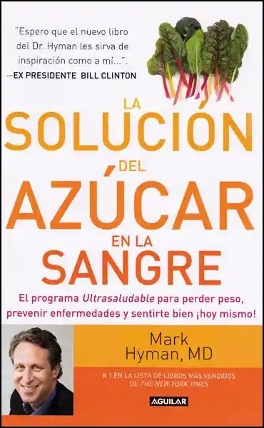 La solución del azúcar en la sangre. El programa ultrasaludable para perder peso, prevenir enfermedades y sentirse bien ¡hoy mismo!