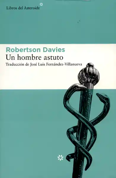 Un Hombre Astuto - Robertson Davies