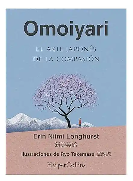 Omoiyari el Arte Japonés de la Compasión - Longhurst Erin Niimi