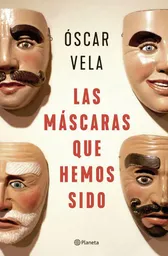 Las Mascaras Que Hemos Sido, Oscar Vela