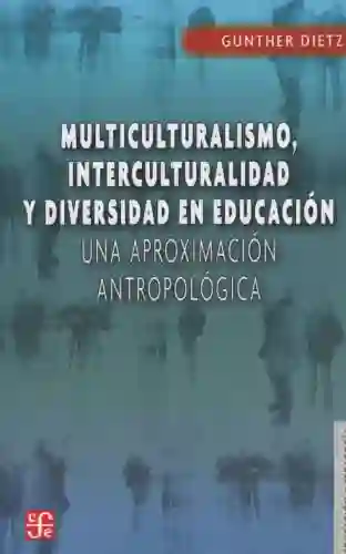 Multiculturalismo, interculturalidad y diversidad en educación. Una aproximación antropológica