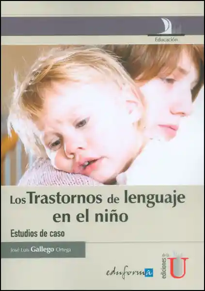 Los Trastornos de Lenguaje en el Niño. Estudios de Caso