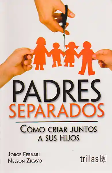 Padres Separados. Cómo Criar Juntos a Sus Hijos