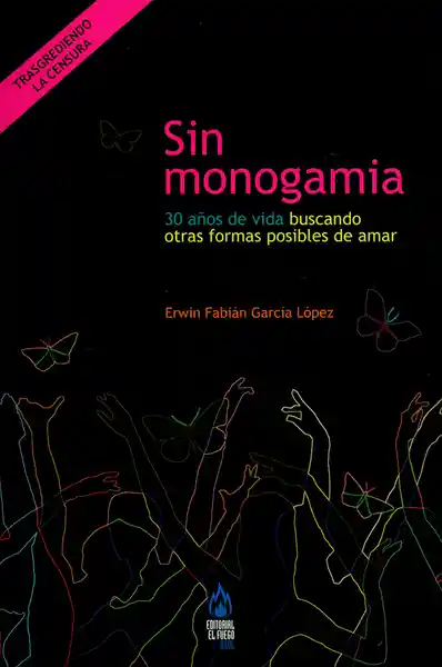 Sin monogamia. 30 años de vida buscando otras formas posibles de amar