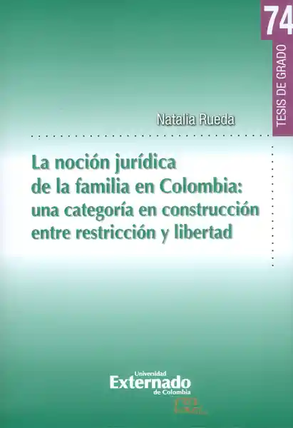 La noción jurídica de la familia en Colombia: una categoría en construcción entre restricción y libertad