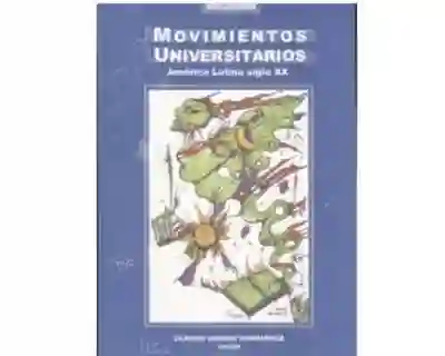 Movimientos Universitarios. América Latina Siglo Xx - VV.AA