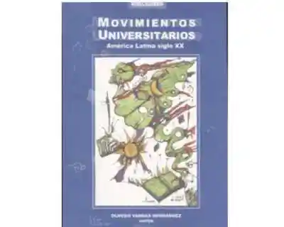 Movimientos Universitarios. América Latina Siglo Xx - VV.AA