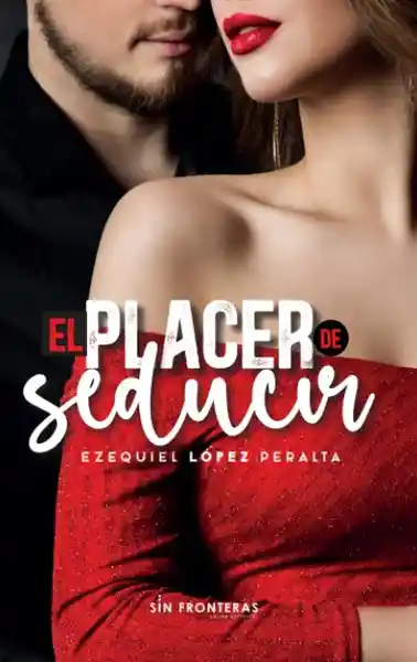 El Placer De Seducir - Ezequiel López Peralta