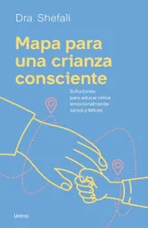 Mapa Para Una Crianza Consciente - Ediciones Urano