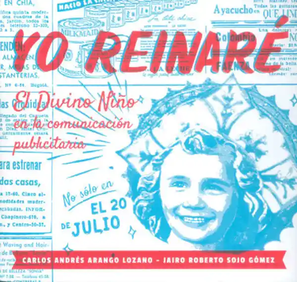 Yo Reinaré. El Divino Niño en la Comunicación Publicitaria