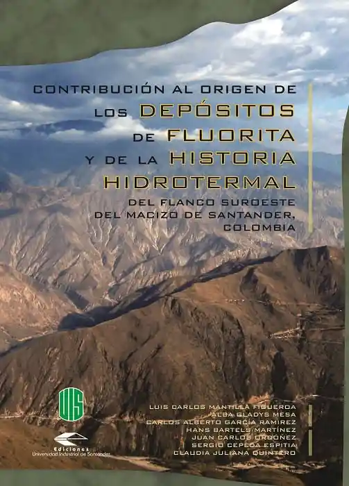 Contribución Al Origen de Los Depósitos de Fluorita y de La Historia Hidrotermal Del Flanco Suroeste Del Macizo de Santander Colombia