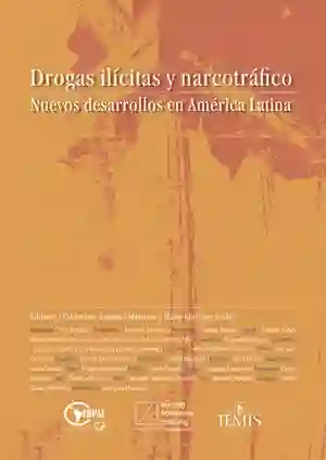 Drogas Ilícitas y Narcotráfico. Nuevos Desarrollos en América Latina