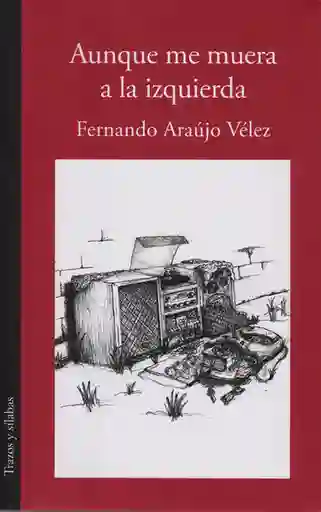 Aunque me Muera a la Izquierda - Fernando Araújo Vélez