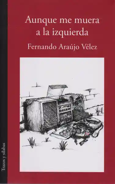 Aunque me Muera a la Izquierda - Fernando Araújo Vélez