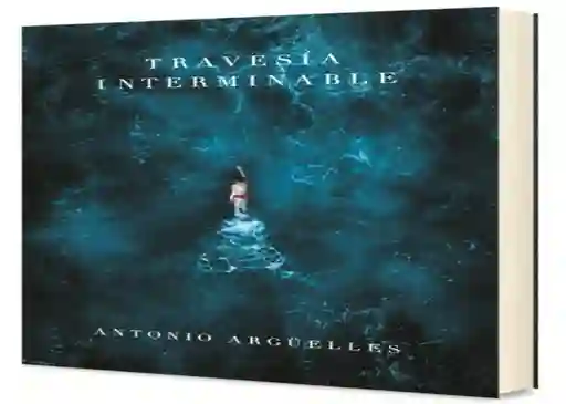 Travesía Interminable - Antonio Argüelles