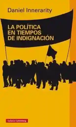 La Política en Tiempos de Indignación