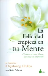 La Felicidad Empieza en tu Mente - Gyalwang Drukpa/Kate Adams