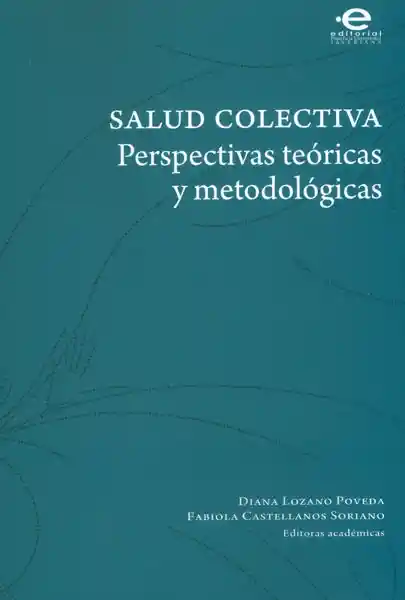 Salud Colectiva. Perspectivas Teóricas y Metodológicas