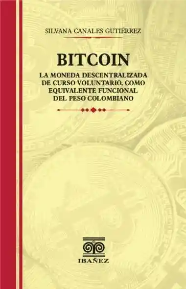 Bitcoin La Moneda Descentralizada de Curso Voluntario Como Equivalente Funcional Del Peso Colombiano
