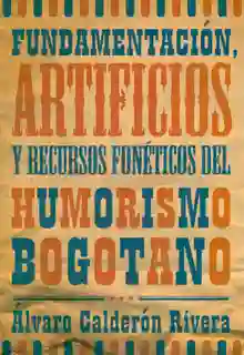 Fundamentación Artificios Recursos Fonéticos Humorismo Bogotano