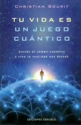Tu vida es un juego cuántico. Accede al campo cuántico y crea la realidad que deseas