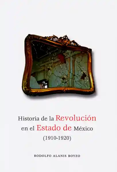Historia de la Revolución Del Estado de México (1910