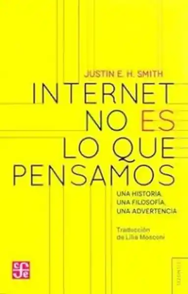 Internet no es lo Que Pensamos - Smith Justin E H