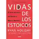 Vidas de Los Estoicos. El Arte de Vivir Desde Zenón Hasta Marco