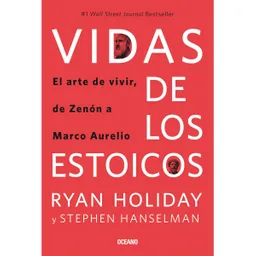 Vidas de Los Estoicos. El Arte de Vivir Desde Zenón Hasta Marco