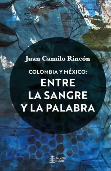 Colombia y México Entre la Sangre y la Palabra