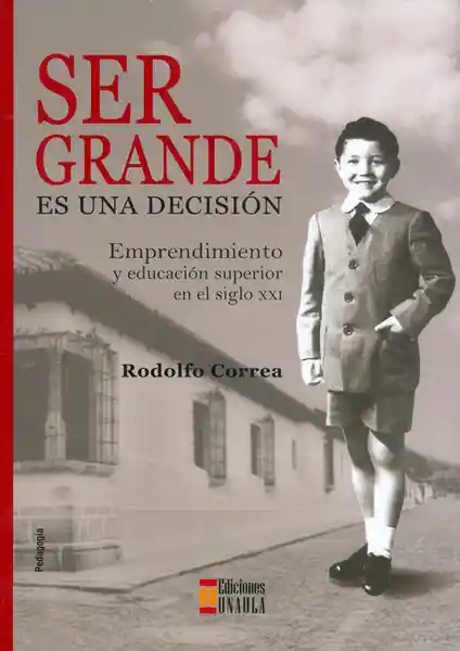 Ser grande es una decisión. Emprendimiento y educación superior en el siglo XXI