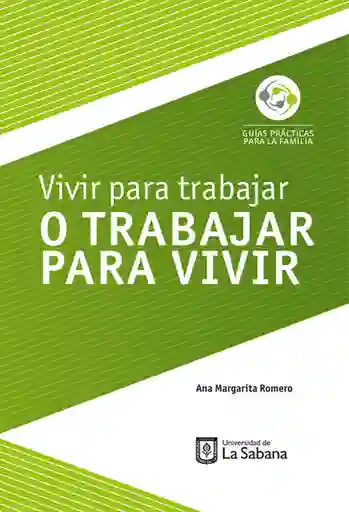 Vivir Para Trabajar o Trabajar Para Vivir - Ana Margarita Romero