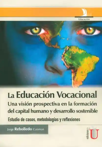 La educación vocacional. Una visión prospectiva en la formación del capital humano y desarrollo sostenible: estudio de casos, metodologías y reflexiones