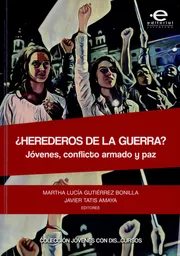 ¿Herederos de la Guerra?. Jóvenes Conflicto Armado y Paz