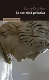 La Sociedad Paliativa - Han Byung Chul