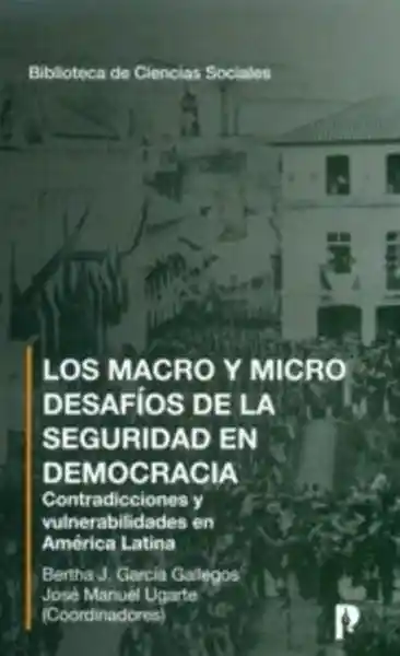 Los Macro y Micro Desafíos de la Seguridad en Democracia