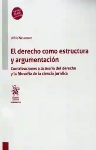 El Derecho Cómo Estructura y Argumentación