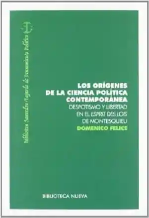 Los Orígenes de La Ciencia Política Contemporánea. Despotismo y Libertad en El Esprit Des Lois de Montesquieu
