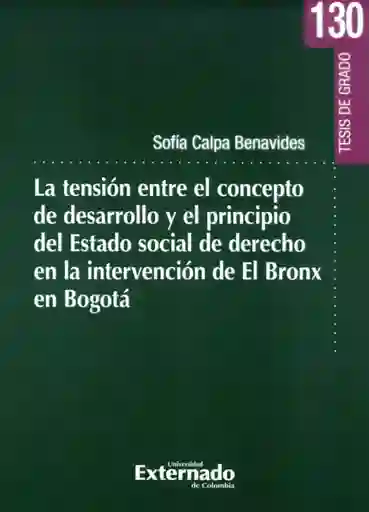 La Tensión Entre El Concepto de Desarrollo y El Principio Del Estado Social de Derecho en La Intervención de El Bronx en Bogotá