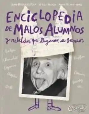 Enciclopedia de Malos Alumnos y Rebeldes Que Llegaron a Genios / Pd. (ke-101)