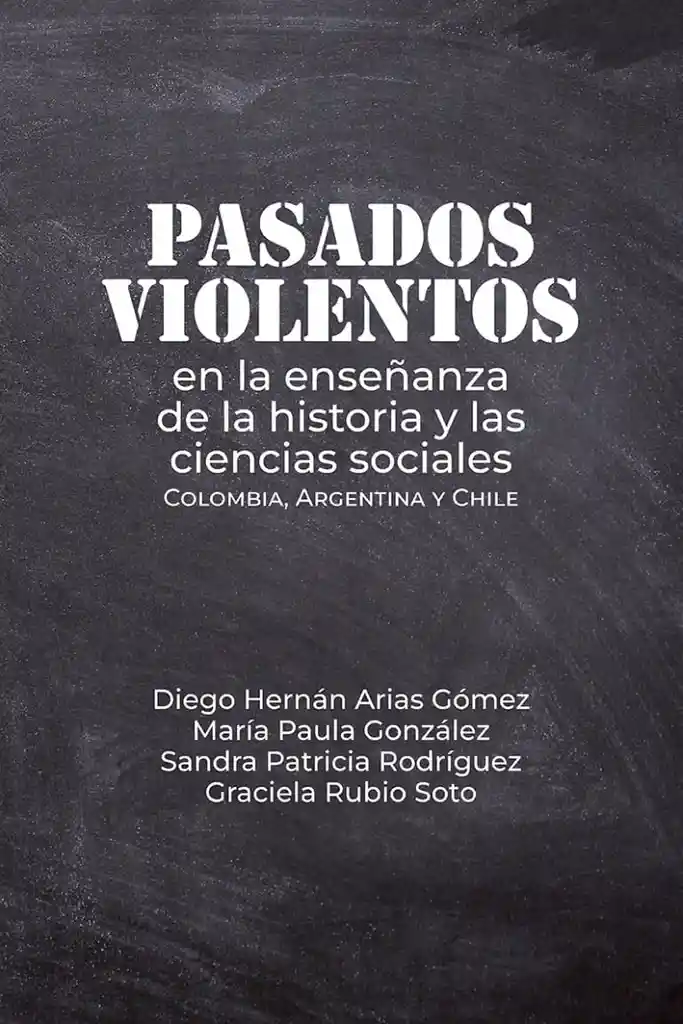 Pasados Violentos en La Enseñanza de La Historia y Las Ciencias Sociales