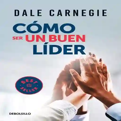 Como Ser Un Buen Líder Carnegie - Dale Carnegie