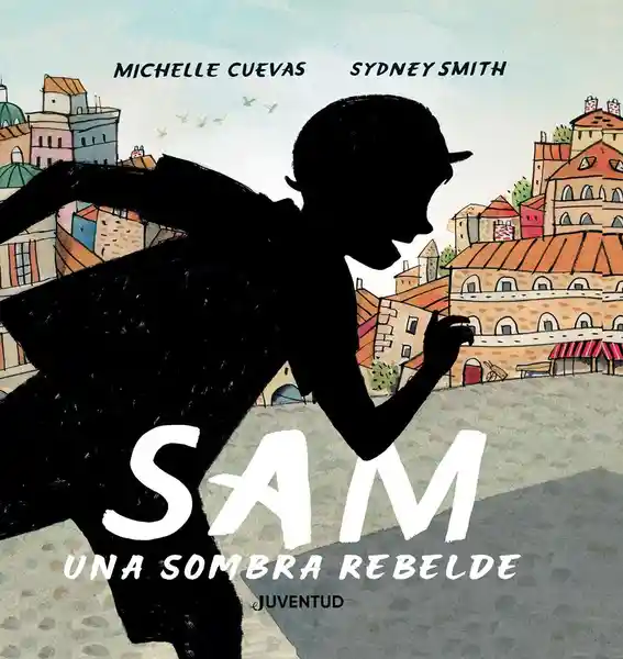 Sam Una Sombra Rebelde - Michelle Cuevas / Sydney Smith