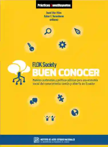 Buen Conocer/flok Society: Modelos Sistenibles Y Políticas Públicas Para Una Economía Social Del Conocimiento Común Y Abierto En Ecuador