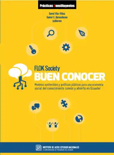 Buen Conocer/flok Society: Modelos Sistenibles Y Políticas Públicas Para Una Economía Social Del Conocimiento Común Y Abierto En Ecuador