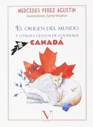 El Origen Del Mundo y Otros Cuentos de Los Indios de Canadá