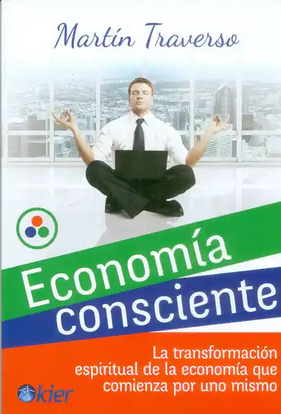 Economía consciente. La transformación espiritual de la economía que comienza por uno mismo